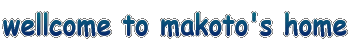 wellcome to makoto's home